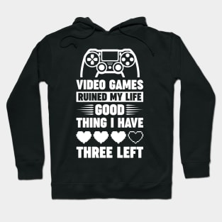 Video games ruined my life good thing I have 3 left Hoodie